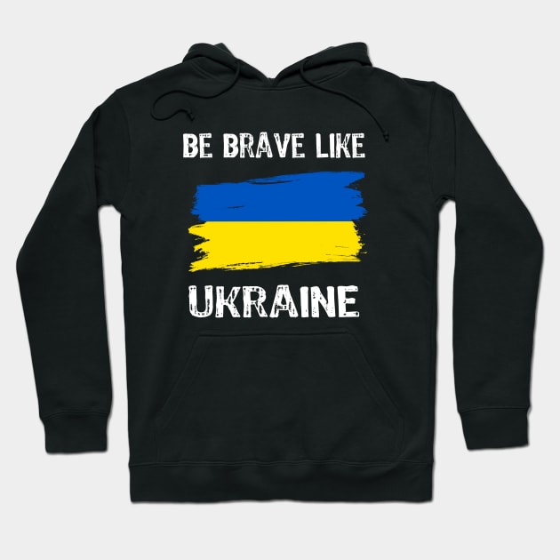 Be Brave Like Ukraine - Motivational Inspirational phrase Hoodie by Yasna